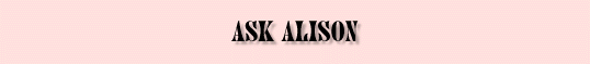 Ask Alison...