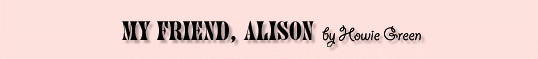 My Friend, Alison by Howie Green